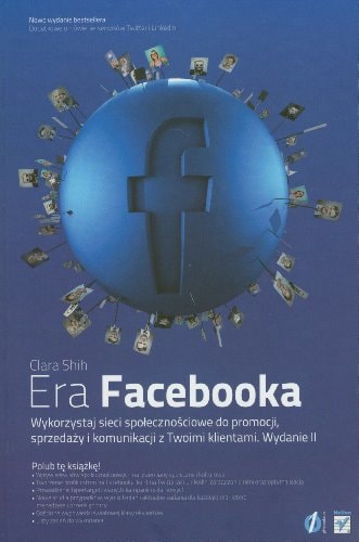 Era Facebooka wykorzystaj sieci społecznościowe do promocji, sprzedaży i komunikacji z Twoimi klientami