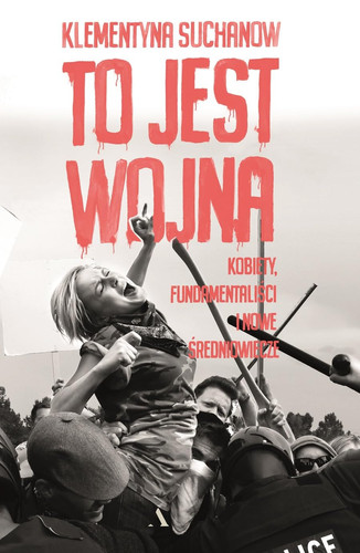 To jest wojna kobiety, fundamentaliści i nowe średniowiecze