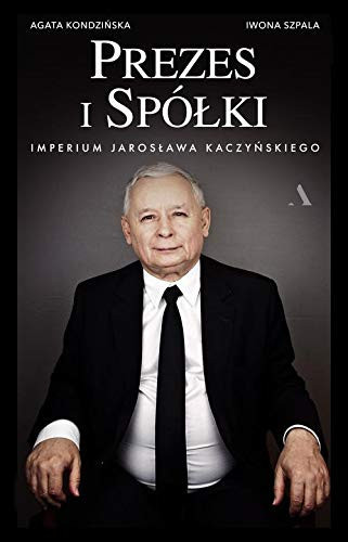 Prezes i spółki imperium Jarosława Kaczyńskiego