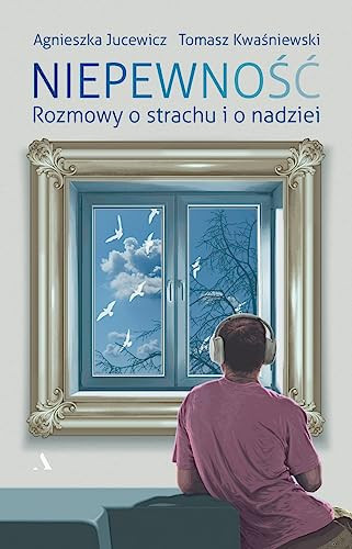 Niepewnosc rozmowy o strachu i nadziei