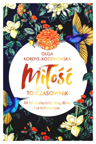Miłość to czasownik Jak być ze sobą czulej, bliżej, dłużej. I na większym luzie