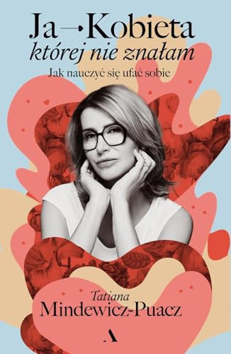 Ja kobieta której nie znałam : jak nauczyć się ufać sobie