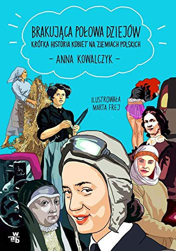 Brakująca połowa dziejów krótka historia kobiet na ziemiach polskich