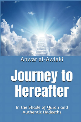 Journey to Hereafter: In the Shade of Quran and Authentic Hadeeths