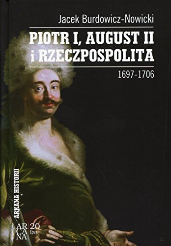 Piotr I, August II I Rzeczpospolita 1697-1706