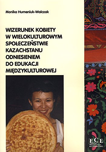 Wizerunek kobiety w wielokulturowym spoleczenstwie Kazachstanu odniesieniem do edukacji miedzykulturowej