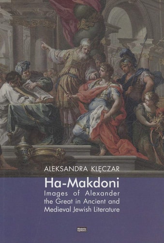 Ha-Makdoni Images of Alexander the Great in Ancient and Medieval Jewish Literature