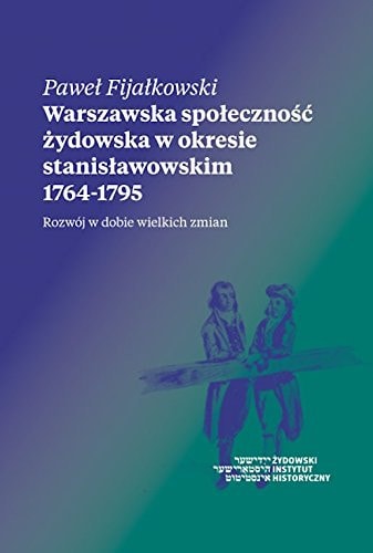 Warszawska spolecznosc zydowska w okresie stanislawowskim 1764-1795