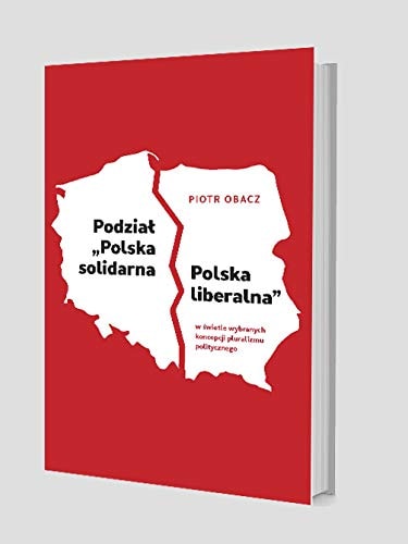 Podział "Polska solidarna -- Polska liberalna" w świetle wybranych koncepcji pluralizmu politycznego