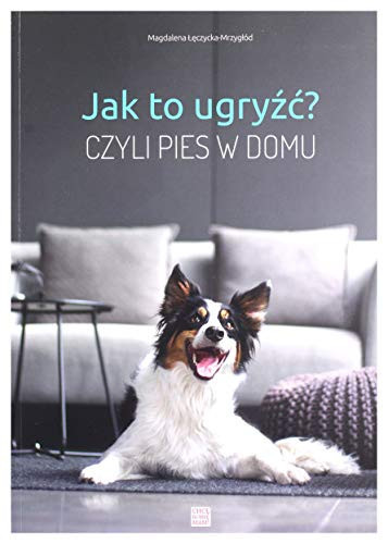Jak to ugryźć? czyli Pies w domu