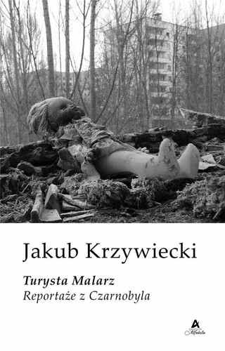 Turysta Malarz. Reportaze z Czarnobyla