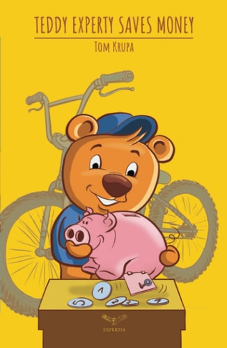 Teddy Experty Saves Money: Children/ family book | financial education ages 5-10 | practical lessons for kids-the color of entrepreneurship, saving, ... inside the psychology of money management