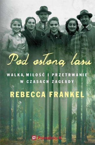Pod osłoną lasu walka, miłość i przetrwanie w czasach Zagłady