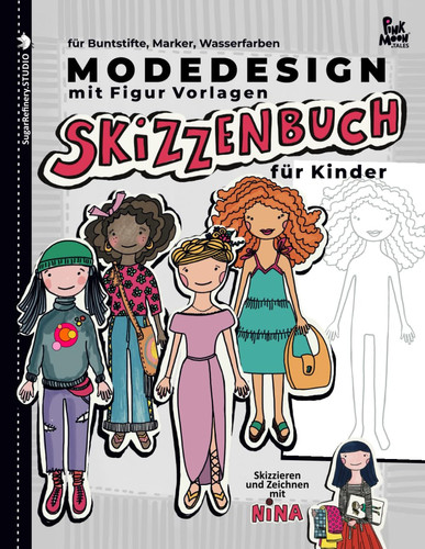 Modedesign Skizzenbuch mit Weibliche Figuren für Kinder/für Buntstifte, Marker, Wasserfarben/: Skizzieren und Zeichnen mit Nina für Mädchen/ ... Figur Vorlagen/Großformat (German Edition)
