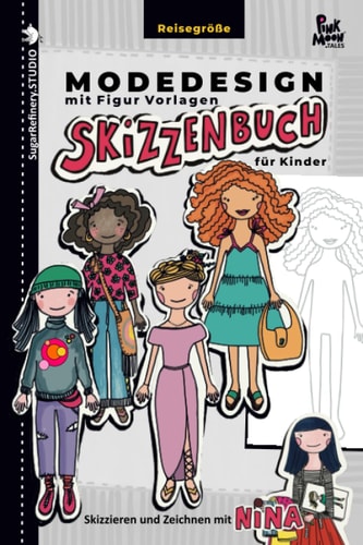 Modedesign Skizzenbuch mit Weibliche Figuren für Mädchen, Kinder/für Buntstifte, Marker, Wasserfarben/ mit Figur Vorlagen/: Skizzieren und Zeichnen ... mit Figur Vorlagen (German Edition)
