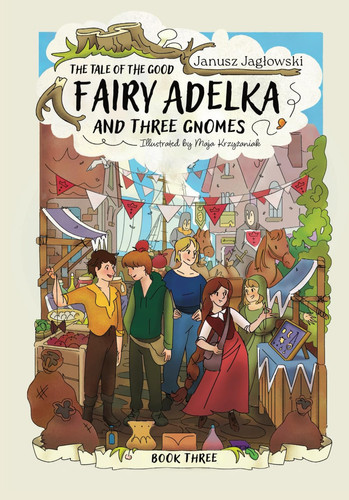 The Tale of the Good Fairy Adelka and Three Gnomes.: Book Three