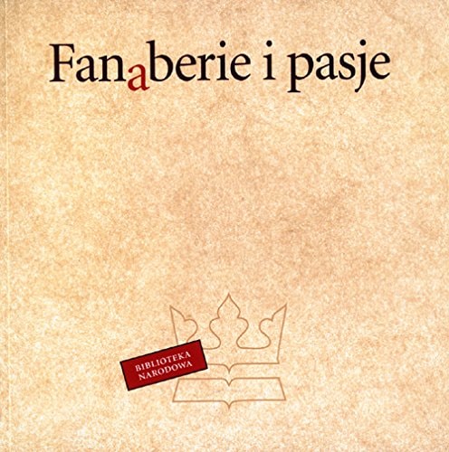 Fanaberie i pasje edycje bibliofilskie i druki ozdobne Biblioteki Narodowej w Warszawie
