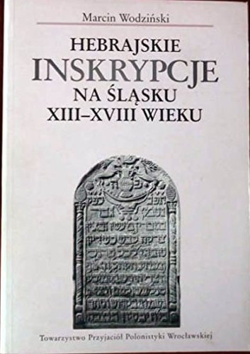 Hebrajskie inskrypcje na Śląsku XIII-XVIII wieku (Bibliotheca Judaica) (Polish Edition)
