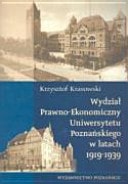 Wydział Prawno-Ekonomiczny Uniwersytetu Poznańskiego w latach 1919-1939 studium historycznoprawne