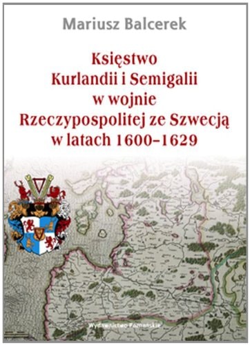 Księstwo Kurlandii i Semigalii w wojnie Rzeczypospolitej ze Szwecją w latach 1600-1629