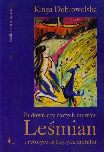 Budowniczy złotych mostów Leśmian i retoryczna krytyka metafor