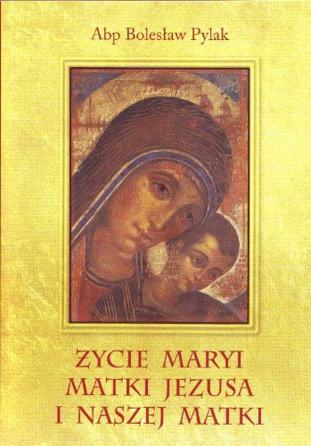Zycie Maryi Matki Jezusa i naszej Matki