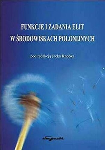 Funkcje I Zadania Elit W Srodowiskach Polonijnych