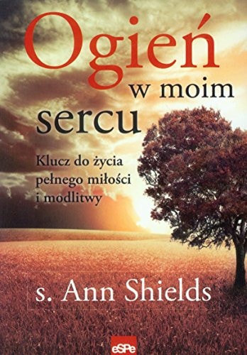 Ogień w moim sercu klucz do życia pełnego miłości i modlitwy