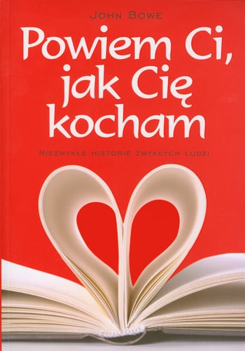 Powiem Ci, jak Cię kocham niezwykłe historie zwykłych ludzi