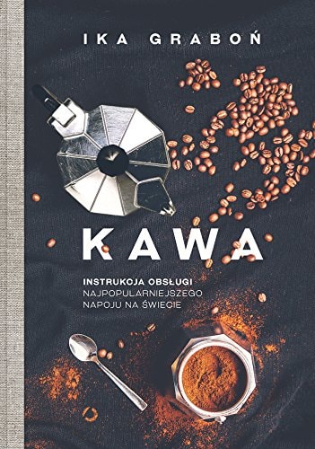 Kawa instrukcja obsługi najpopularniejszego napoju na świecie