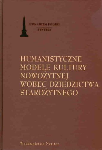 Humanistyczne modele kultury nowożytnej wobec dziedzictwa starożytnego