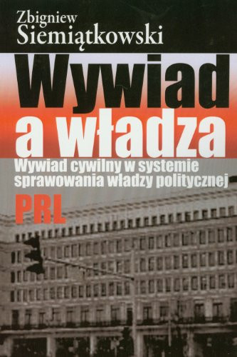 Wywiad a władza wywiad cywilny w systemie sprawowania władzy politycznej PRL
