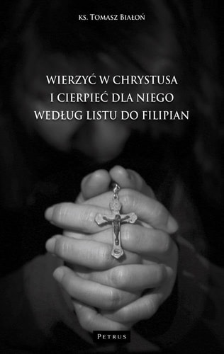 Wierzyć w Chrystusa i cierpieć dla Niego według Listu do Filipian