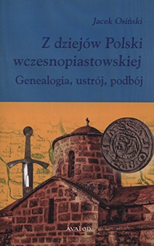 Z dziejów Polski wczesnopiastowskiej genealogia, ustrój, podbój