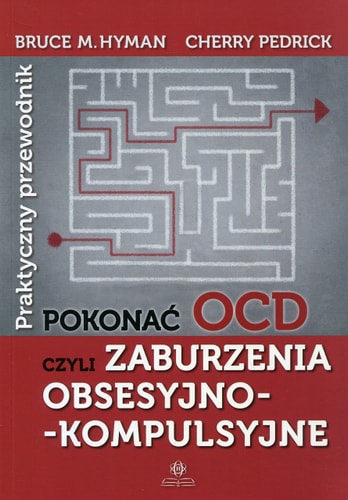 Pokonać OCD czyli Zaburzenia obsesyjno-kompulsyjne praktyczny przewodnik