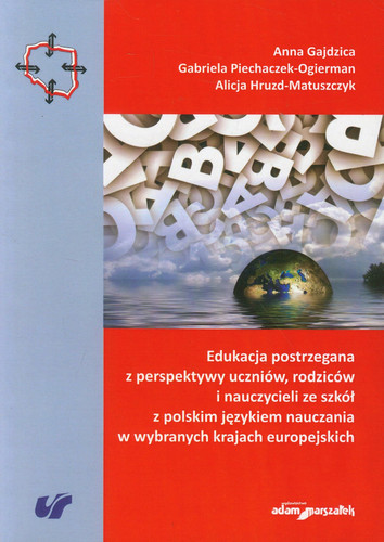 Edukacja postrzegana z perspektywy uczniow rodzicow i nauczycieli ze szkol z polskim jezykiem nauczania w wybranych krajach europejskich
