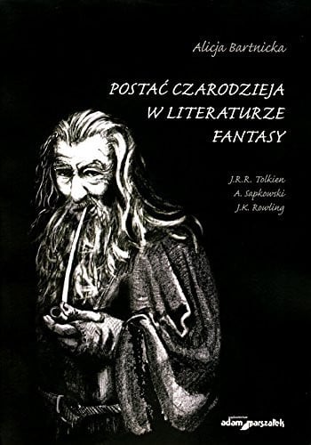 Postać czarodzieja w literaturze fantasy J. R. R. Tolkien, A. Sapkowski, J. K. Rowling