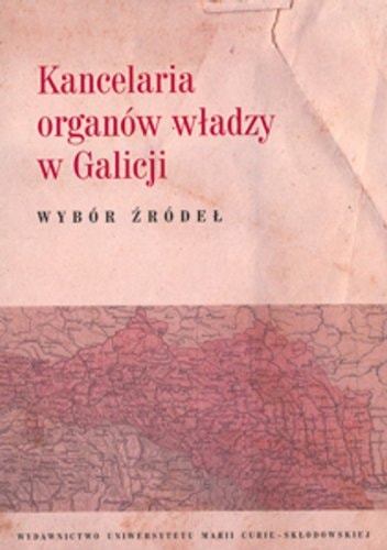 Kancelaria organów władzy w Galicji wybór źródeł