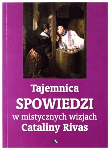 Tajemnica spowiedzi w mistycznych wizjach Cataliny Rivas