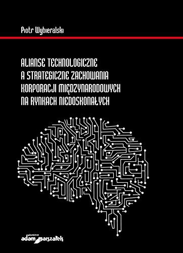 Alianse technologiczne a strategiczne zachowania korporacji miedzynarodowych na rynkach niedoskonalych