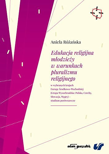 Edukacja religijna mlodziezy w warunkach pluralizmu religijnego w wybranych krajach Europy SrodkowoWschodniej