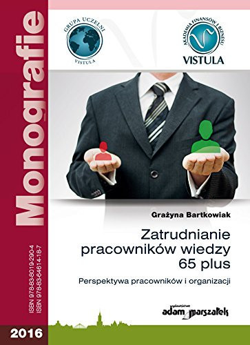 Zatrudnianie pracowników wiedzy 65 plus perspektywa pracowników i organizacji