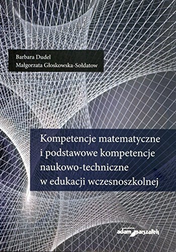 Kompetencje matematyczne i podstawowe kompetencje naukowo-techniczne w edukacji wczesnoszkolnej