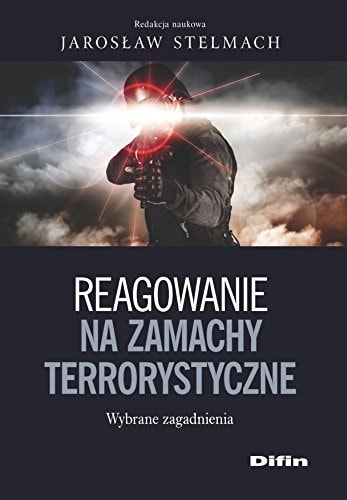 Reagowanie na zamachy terrorystyczne wybrane zagadnienia