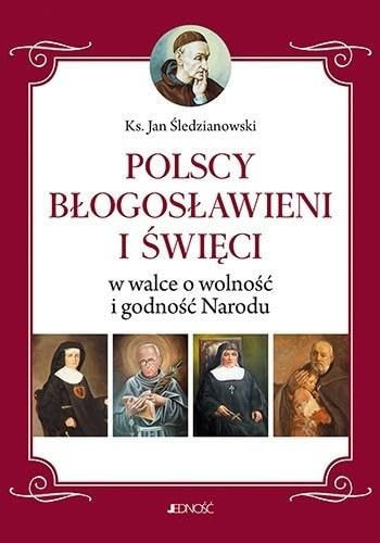 Polscy bĹogosĹawieni i ĹwiÄci w walce o wolnoĹÄ i godnoĹÄ narodu - Jan Ĺledzianowski [KSIÄĹťKA]