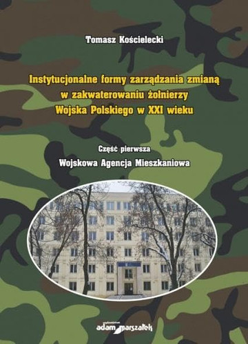 Instytucjonalne formy zarzadzania zmiana w zakwaterowaniu zolnierzy Wojska Polskiego w XXI wieku