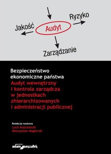 Bezpieczeństwo ekonomiczne państwa audyt wewnętrzny i kontrola zarządcza w jednostkach zhierarchizowanych i administracji publicznej