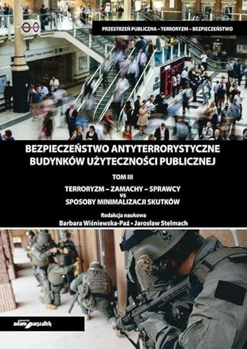 Bezpieczeństwo antyterrorystyczne budynków użyteczności publicznej Terroryzm - zamachy- sprawcy vs sposoby minimalizacji skutków