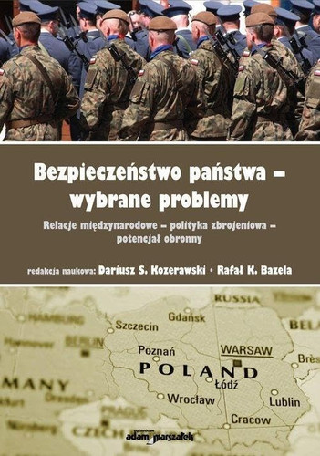 Bezpieczeństwo państwa - wybrane problemy relacje międzynarodowe, polityka zbrojeniowa, potencjał obronny
