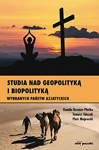 Studia nad geopolityką i biopolityką wybranych państw azjatyckich
